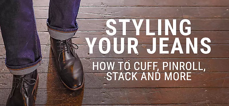 Styling Your Jeans | How to cuff, pinroll, stack and more